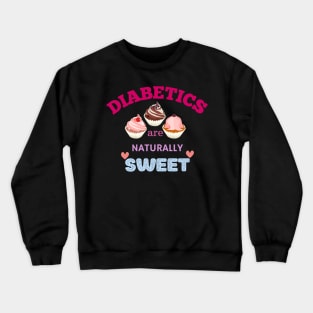 Diabetics are naturally sweet Crewneck Sweatshirt